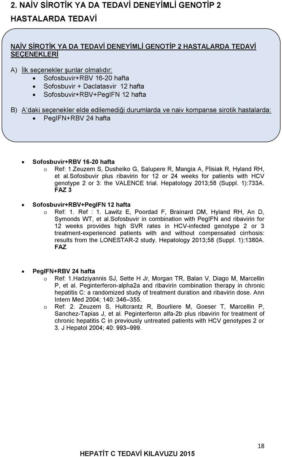 hafta o Ref: 1.Zeuzem S, Dusheiko G, Salupere R, Mangia A, Flisiak R, Hyland RH, et al.sofosbuvir plus ribavirin for 12 or 24 weeks for patients with HCV genotype 2 or 3: the VALENCE trial.