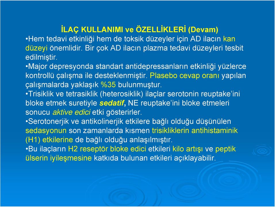 Trisiklik ve tetrasiklik (heterosiklik) ilaçlar serotonin reuptake ini bloke etmek suretiyle sedatif, NE reuptake ini bloke etmeleri sonucu aktive edici etki gösterirler.