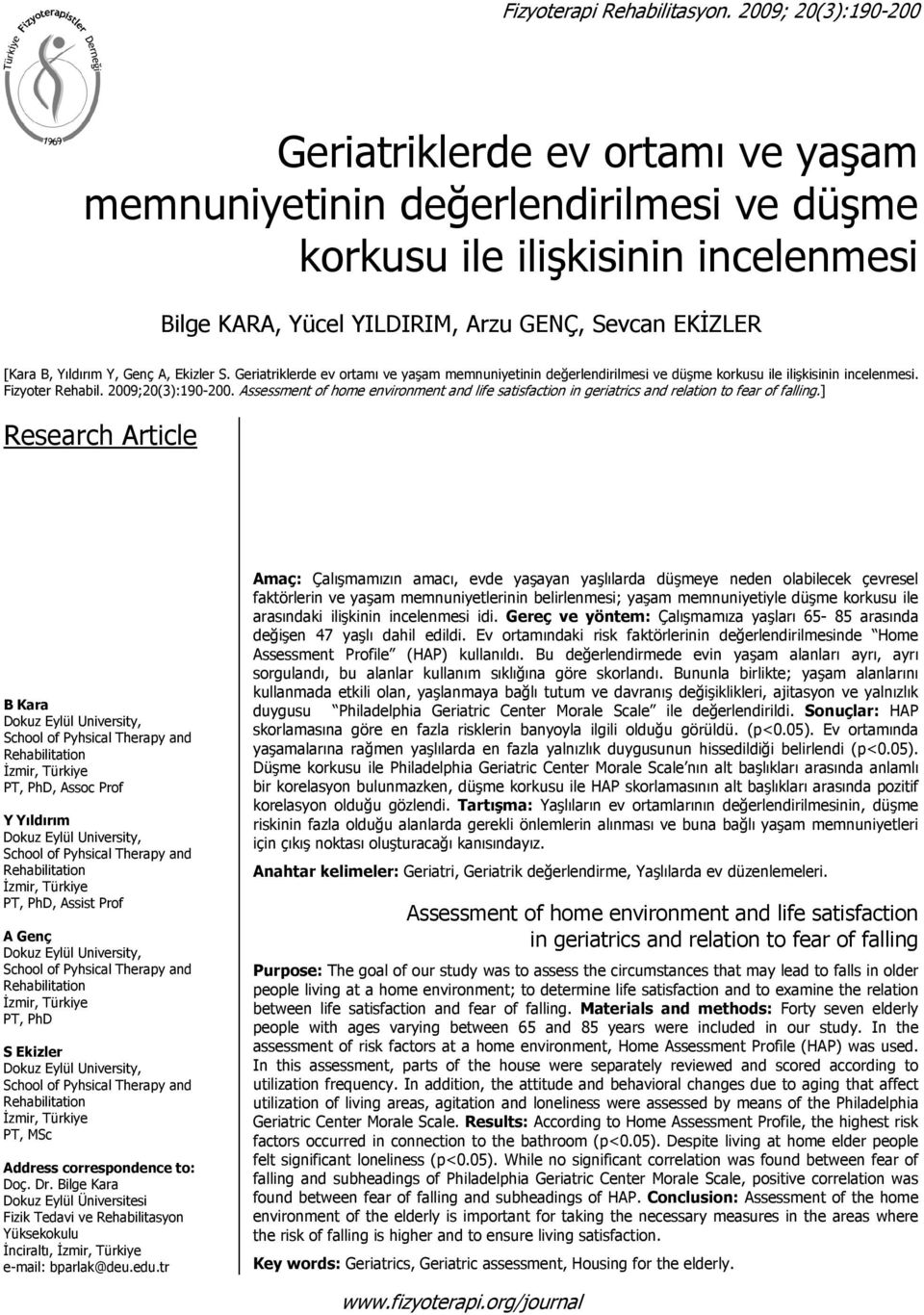 Yıldırım Y, Genç A, Ekizler S. Geriatriklerde ev ortamı ve yaşam memnuniyetinin değerlendirilmesi ve düşme korkusu ile ilişkisinin incelenmesi. Fizyoter Rehabil. 2009;20(3):190-200.