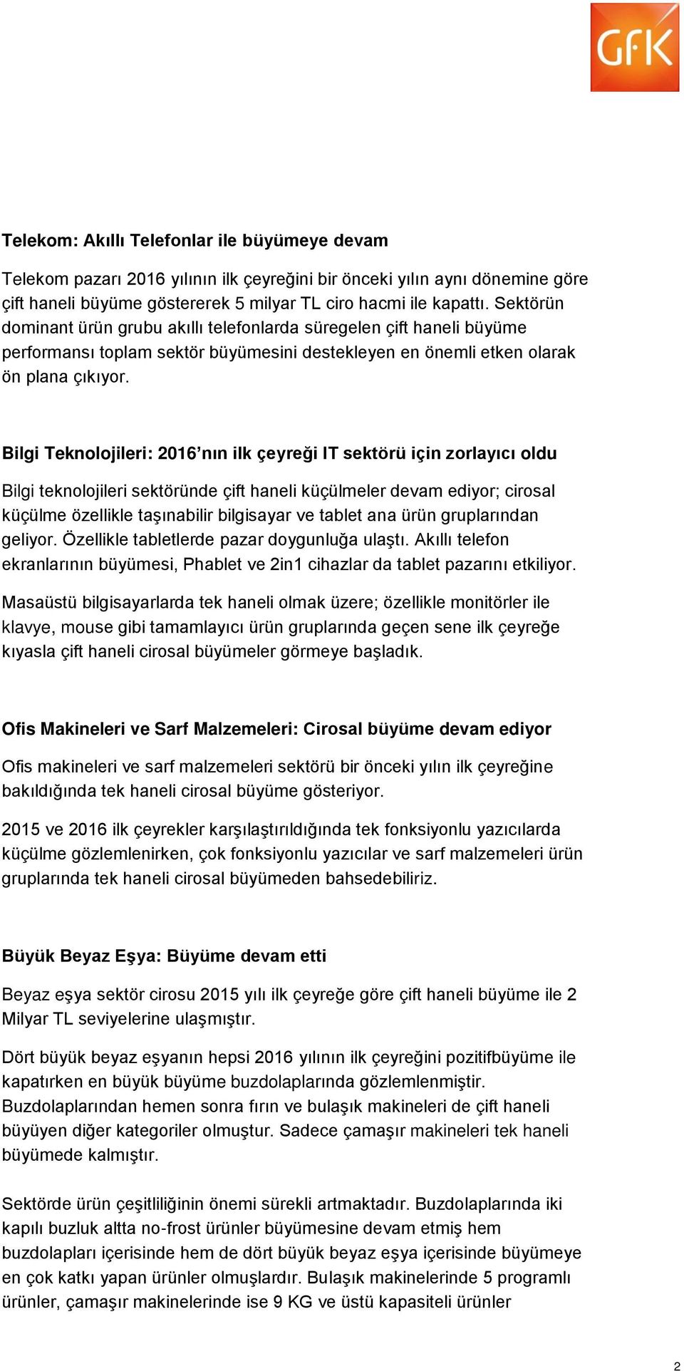 Bilgi Teknolojileri: 2016 nın ilk çeyreği IT sektörü için zorlayıcı oldu Bilgi teknolojileri sektöründe çift haneli küçülmeler devam ediyor; cirosal küçülme özellikle taşınabilir bilgisayar ve tablet