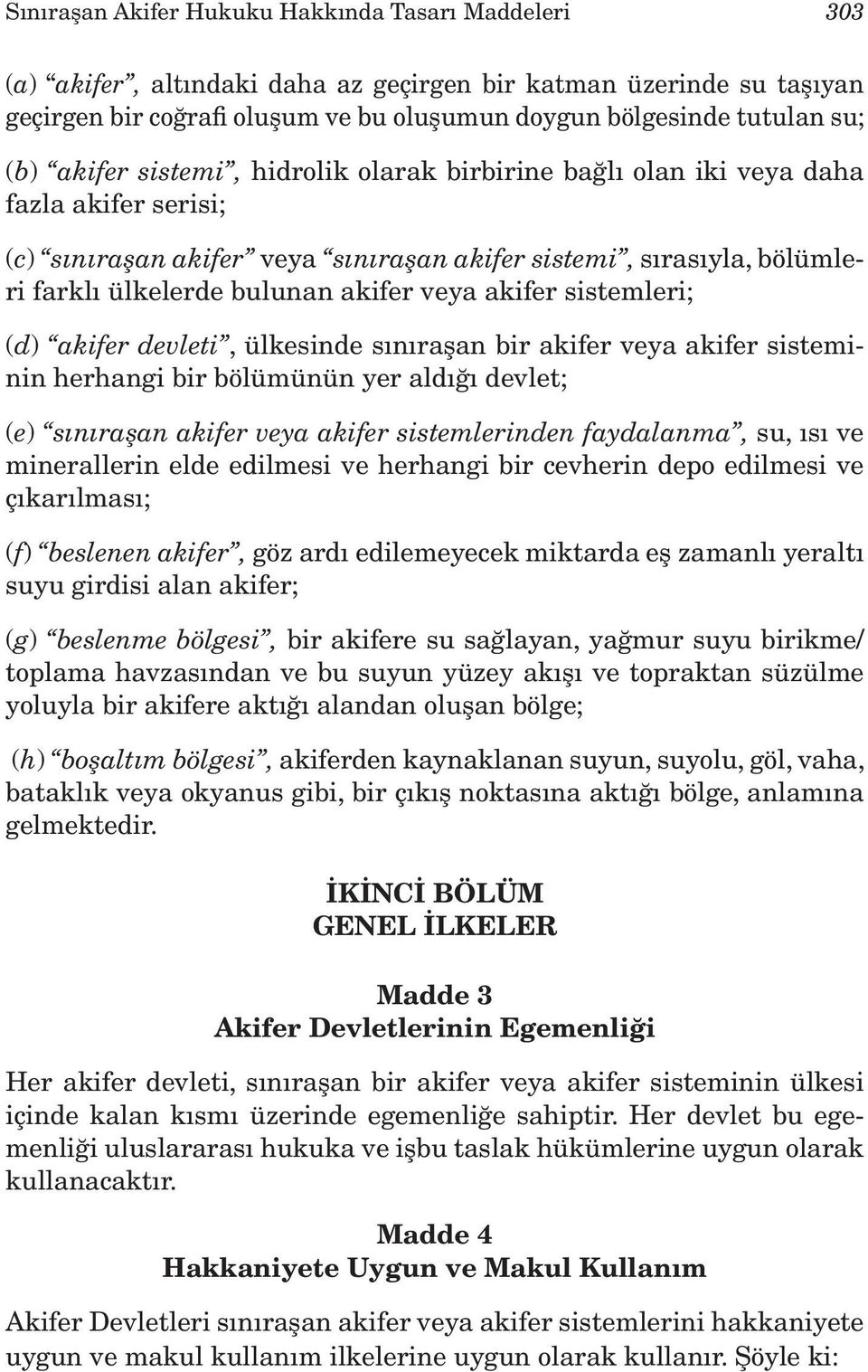 veya akifer sistemleri; (d) akifer devleti, ülkesinde sınıraşan bir akifer veya akifer sisteminin herhangi bir bölümünün yer aldığı devlet; (e) sınıraşan akifer veya akifer sistemlerinden faydalanma,