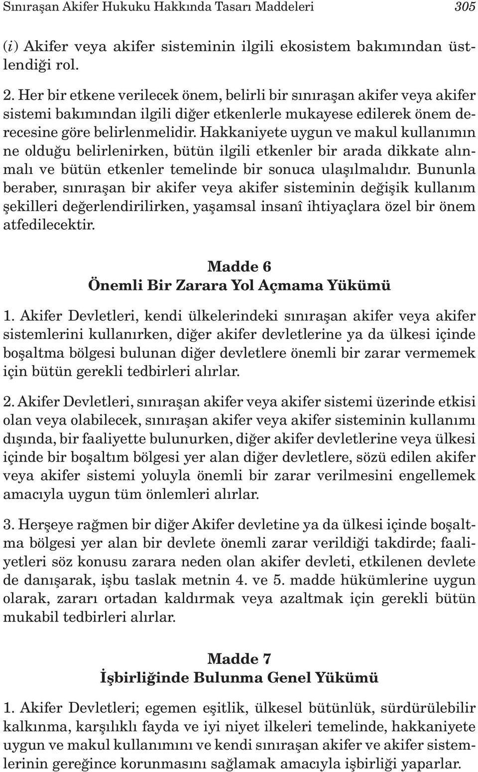 Hakkaniyete uygun ve makul kullanımın ne olduğu belirlenirken, bütün ilgili etkenler bir arada dikkate alınmalı ve bütün etkenler temelinde bir sonuca ulaşılmalıdır.