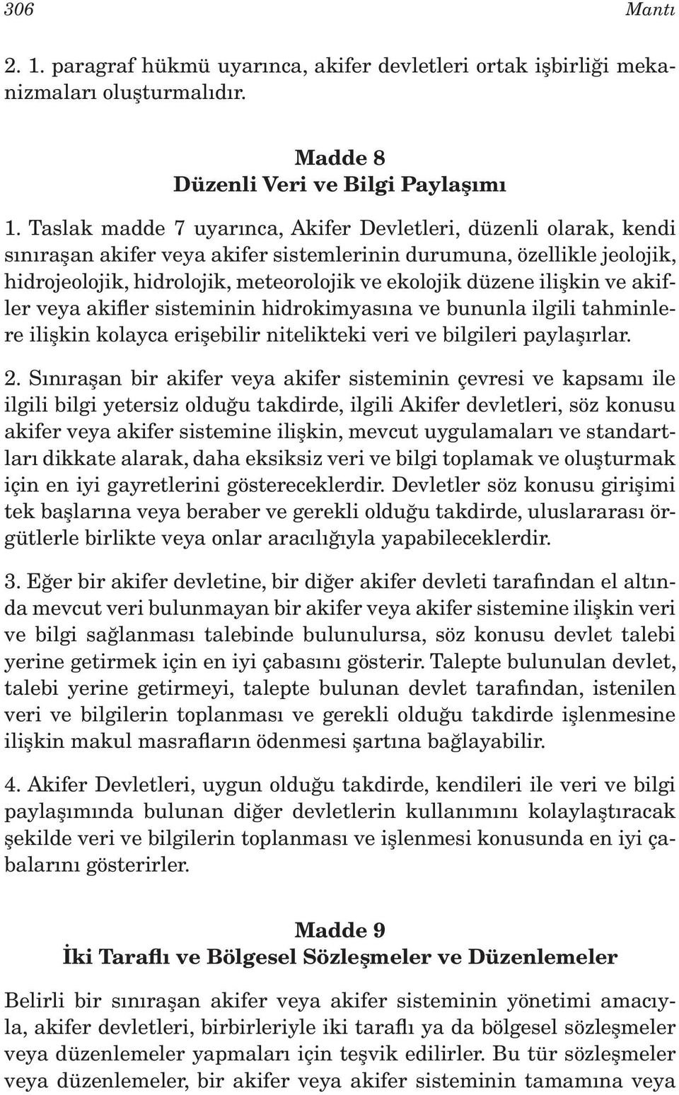 ilişkin ve akifler veya akifler sisteminin hidrokimyasına ve bununla ilgili tahminlere ilişkin kolayca erişebilir nitelikteki veri ve bilgileri paylaşırlar. 2.