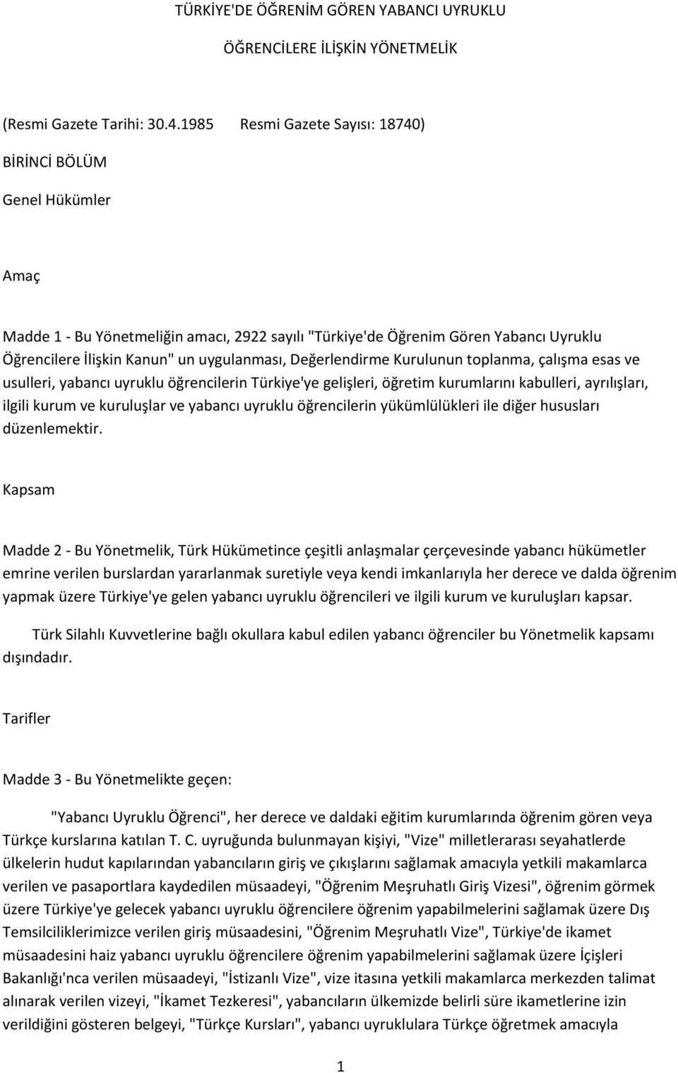 Değerlendirme Kurulunun toplanma, çalışma esas ve usulleri, yabancı uyruklu öğrencilerin Türkiye'ye gelişleri, öğretim kurumlarını kabulleri, ayrılışları, ilgili kurum ve kuruluşlar ve yabancı