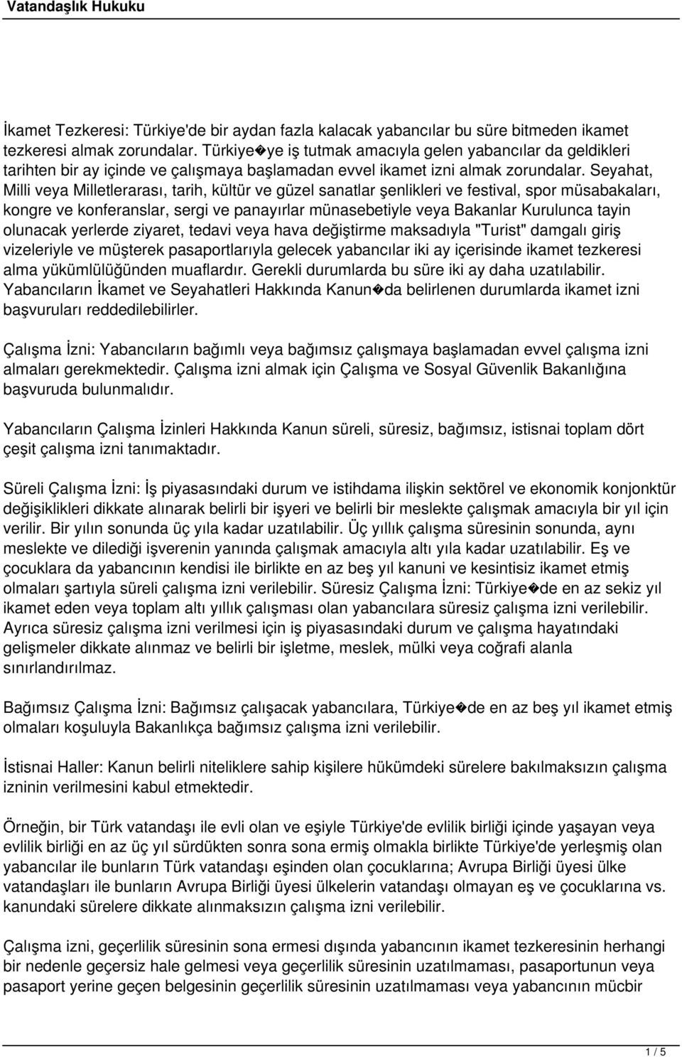 Seyahat, Milli veya Milletlerarası, tarih, kültür ve güzel sanatlar şenlikleri ve festival, spor müsabakaları, kongre ve konferanslar, sergi ve panayırlar münasebetiyle veya Bakanlar Kurulunca tayin