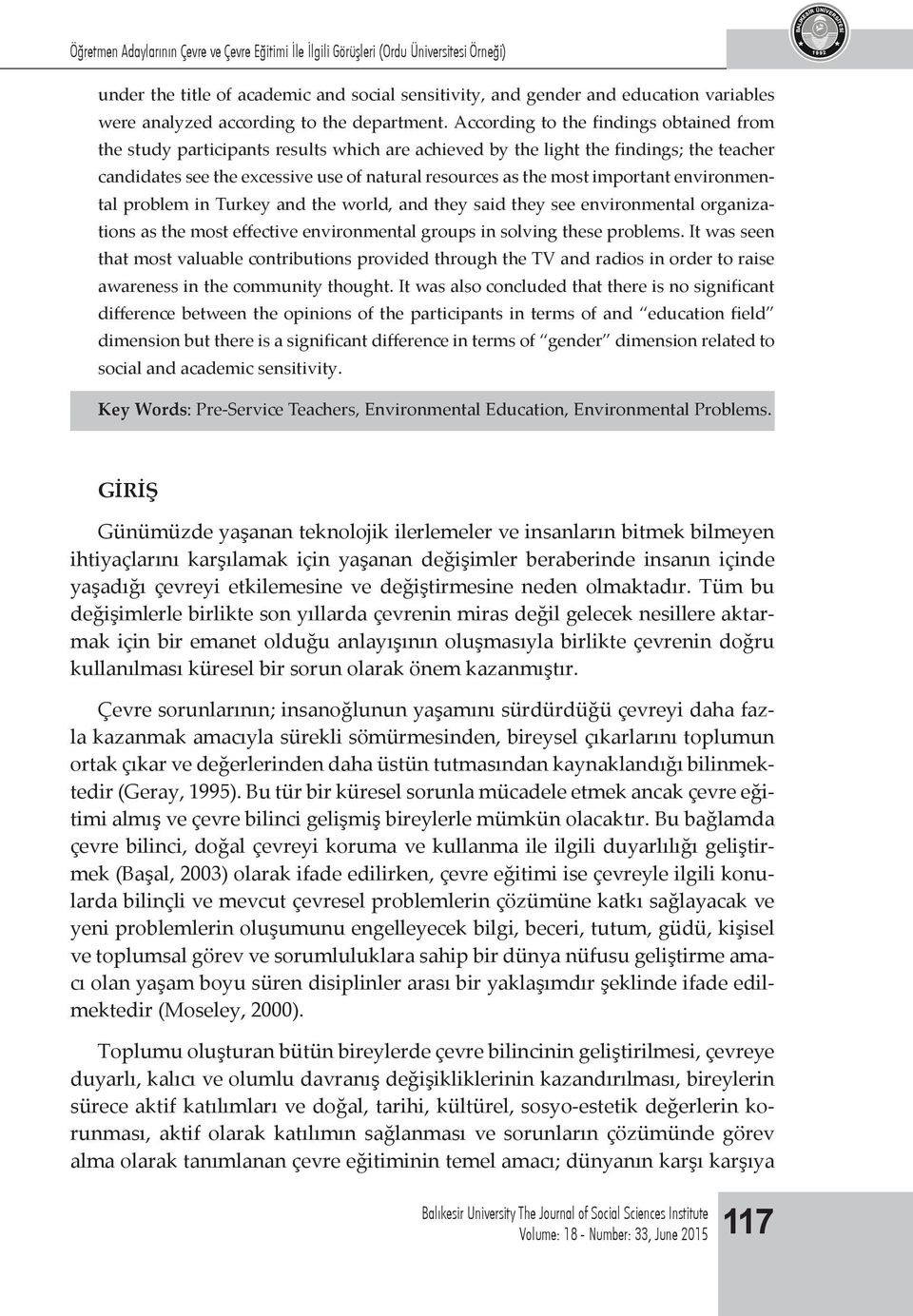 According to the findings obtained from the study participants results which are achieved by the light the findings; the teacher candidates see the excessive use of natural resources as the most