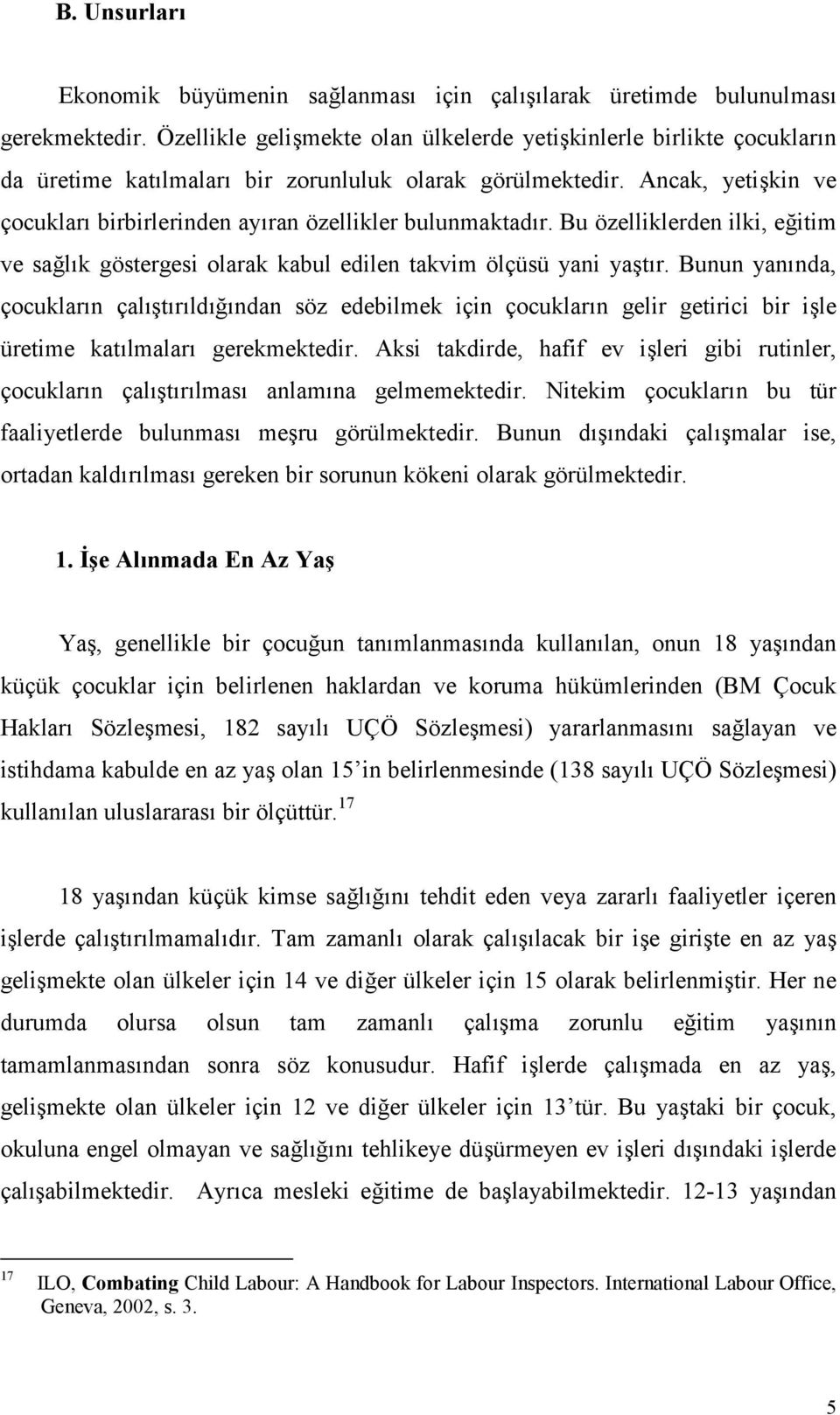 Bu özelliklerden ilki, e/itim ve sa/lk göstergesi olarak kabul edilen takvim ölçüsü yani yatr.