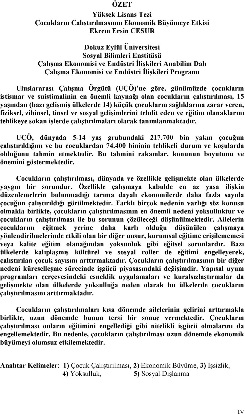 ya/(ndan (baz( geli/mi/ ülkelerde 14) küçük çocuklar(n sa%l(klar(na zarar veren, fiziksel, zihinsel, tinsel ve sosyal geli/imlerini tehdit eden ve e%itim olanaklar(n( tehlikeye sokan i/lerde