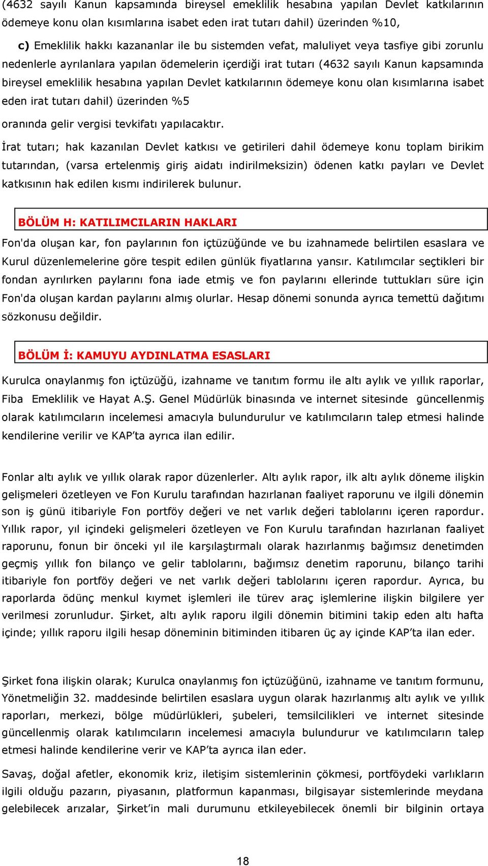 katkılarının ödemeye konu olan kısımlarına isabet eden irat tutarı dahil) üzerinden %5 oranında gelir vergisi tevkifatı yapılacaktır.