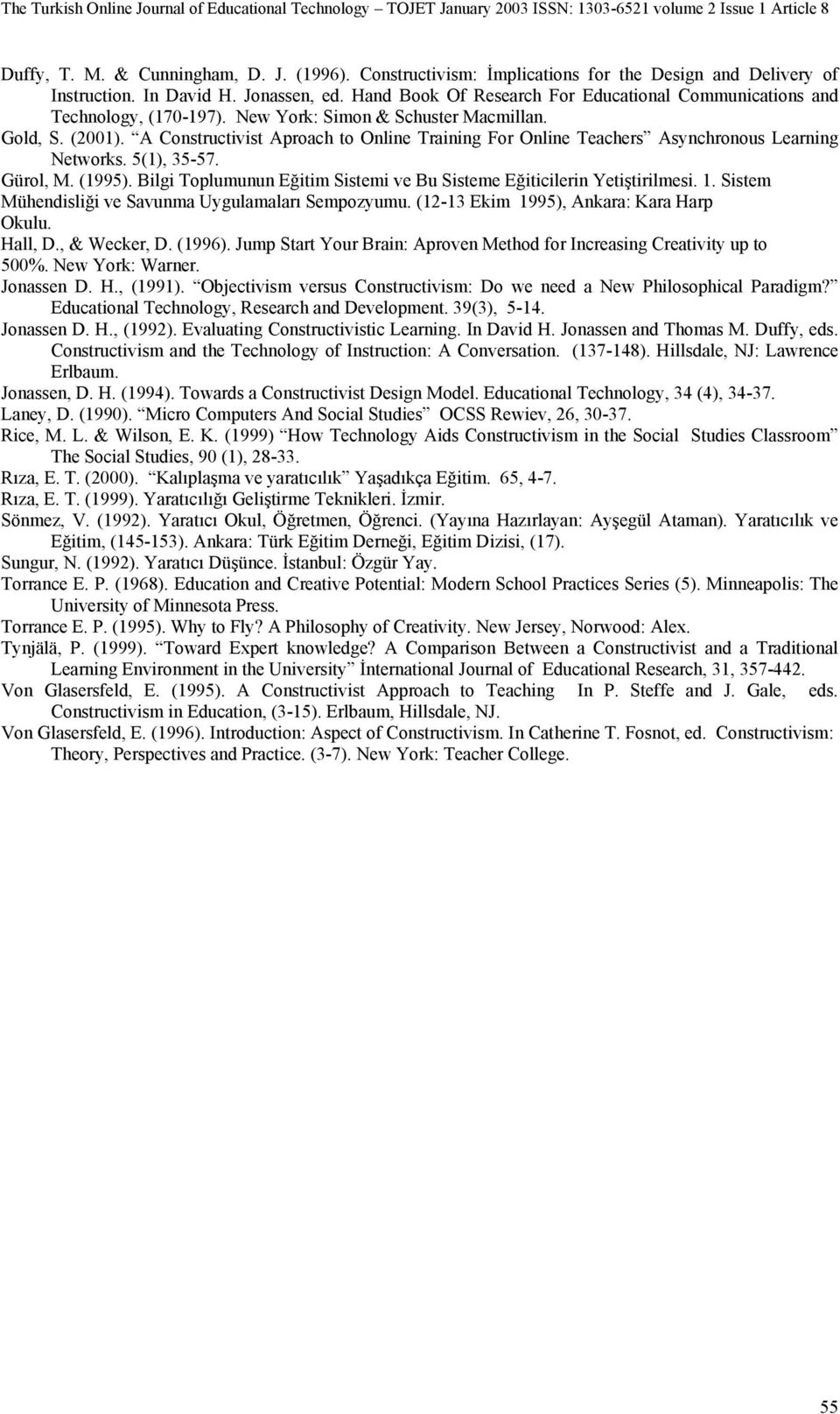 A Constructivist Aproach to Online Training For Online Teachers Asynchronous Learning Networks. 5(1), 35-57. Gürol, M. (1995).