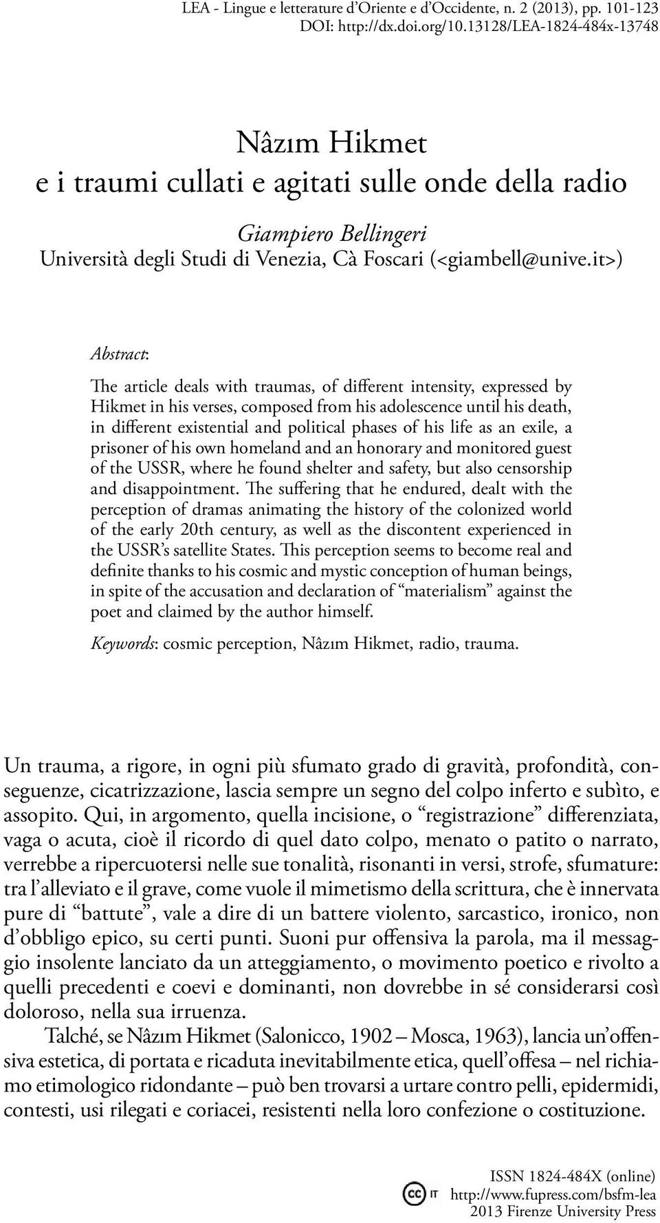 it>) Abstract: The article deals with traumas, of different intensity, expressed by Hikmet in his verses, composed from his adolescence until his death, in different existential and political phases