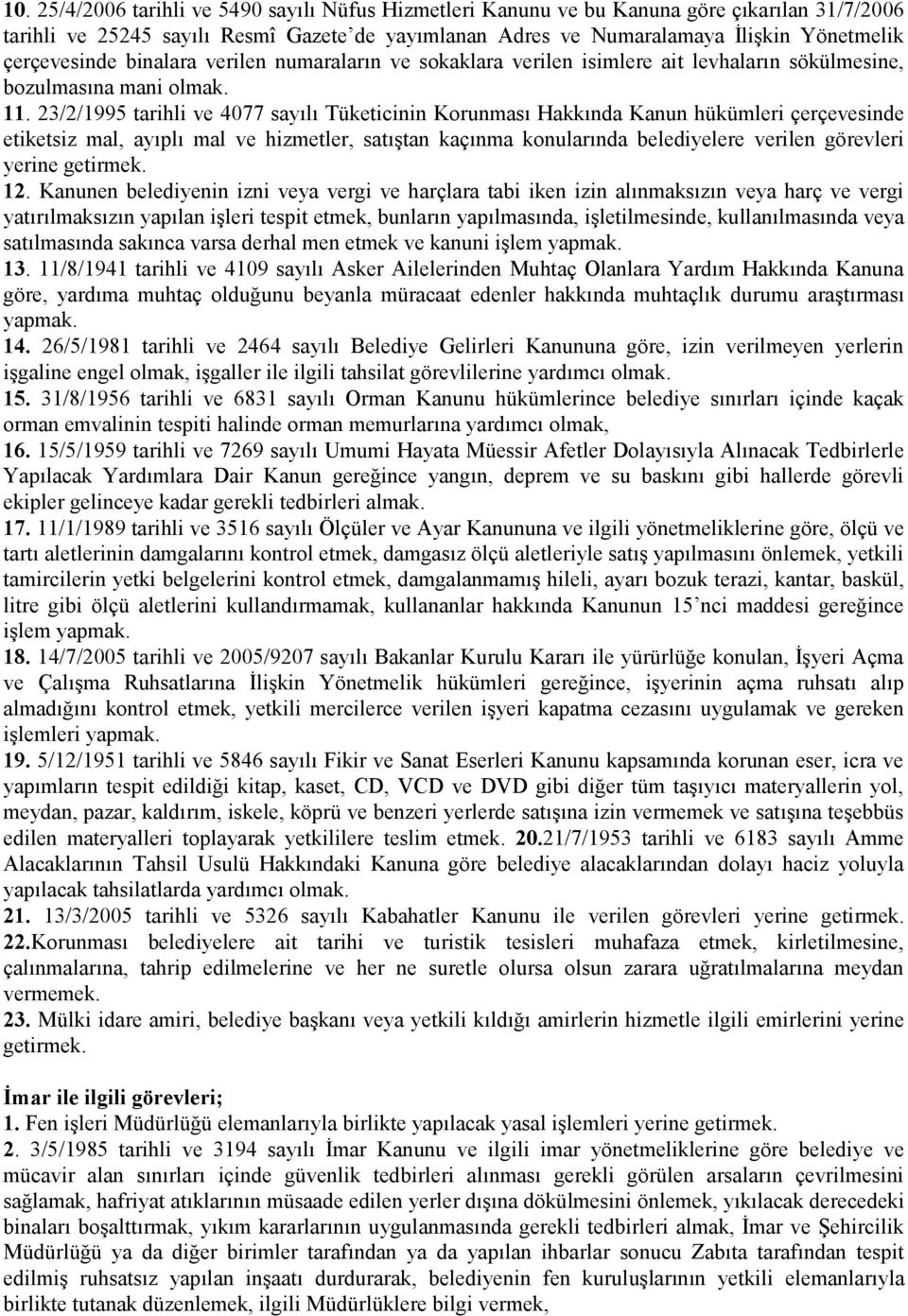 23/2/1995 tarihli ve 4077 sayılı Tüketicinin Korunması Hakkında Kanun hükümleri çerçevesinde etiketsiz mal, ayıplı mal ve hizmetler, satıştan kaçınma konularında belediyelere verilen görevleri yerine