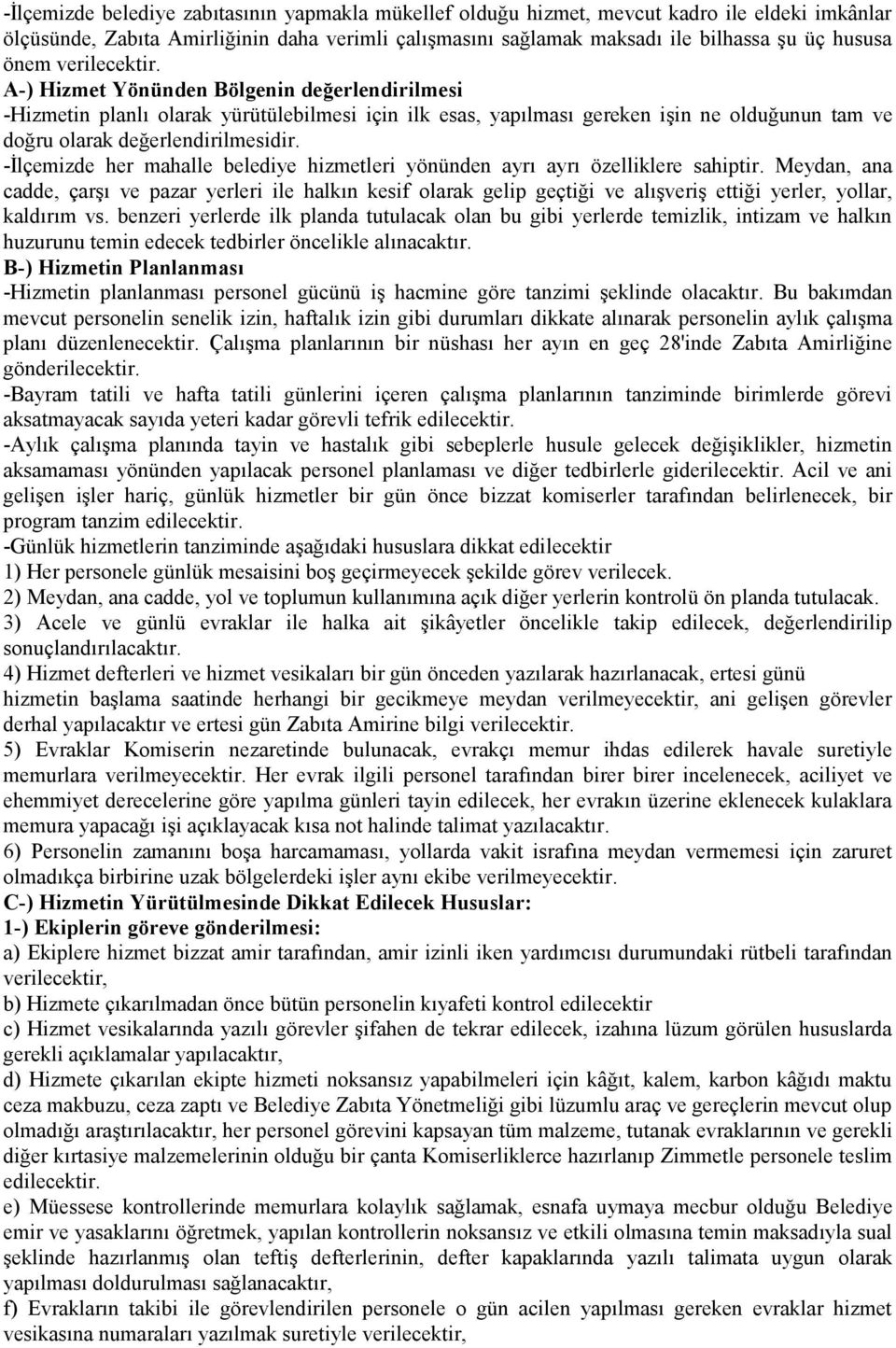 -İlçemizde her mahalle belediye hizmetleri yönünden ayrı ayrı özelliklere sahiptir.