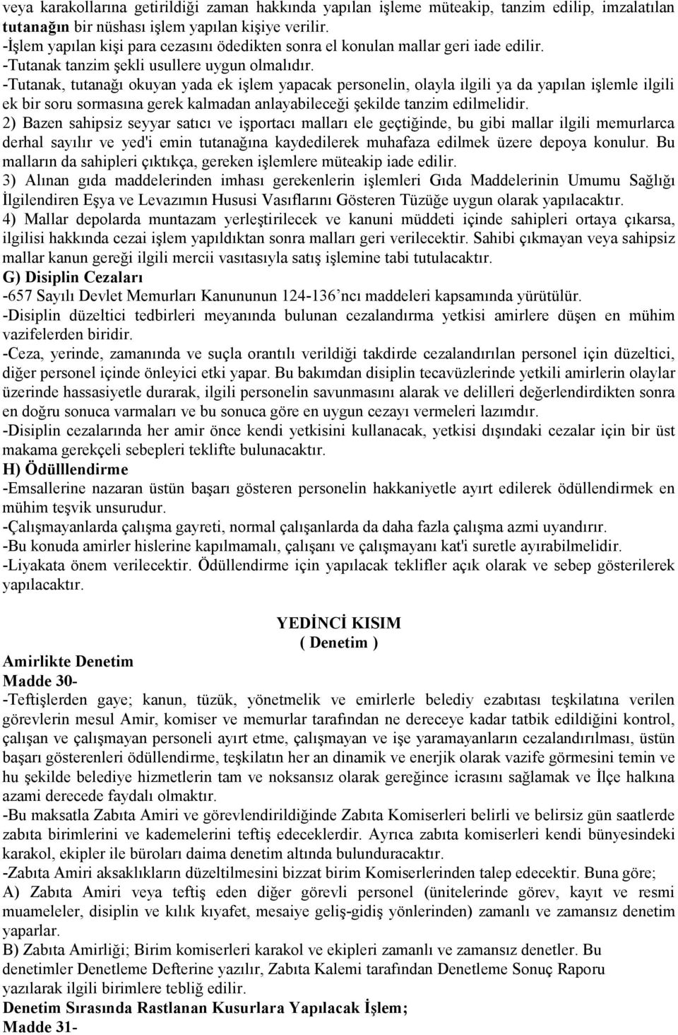 -Tutanak, tutanağı okuyan yada ek işlem yapacak personelin, olayla ilgili ya da yapılan işlemle ilgili ek bir soru sormasına gerek kalmadan anlayabileceği şekilde tanzim edilmelidir.