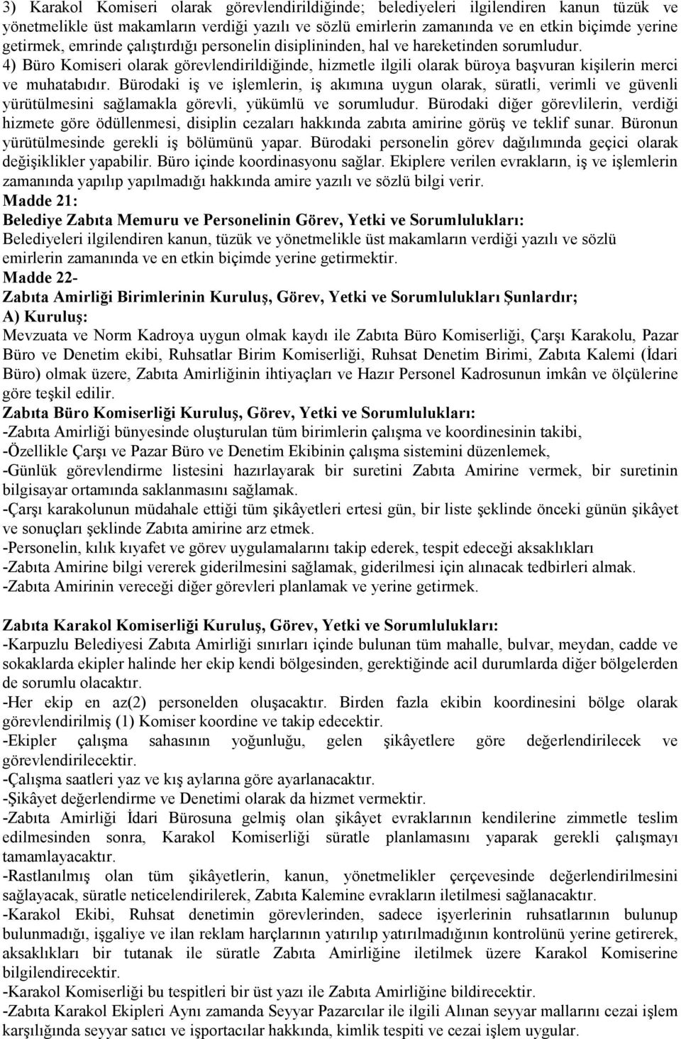 Bürodaki iş ve işlemlerin, iş akımına uygun olarak, süratli, verimli ve güvenli yürütülmesini sağlamakla görevli, yükümlü ve sorumludur.