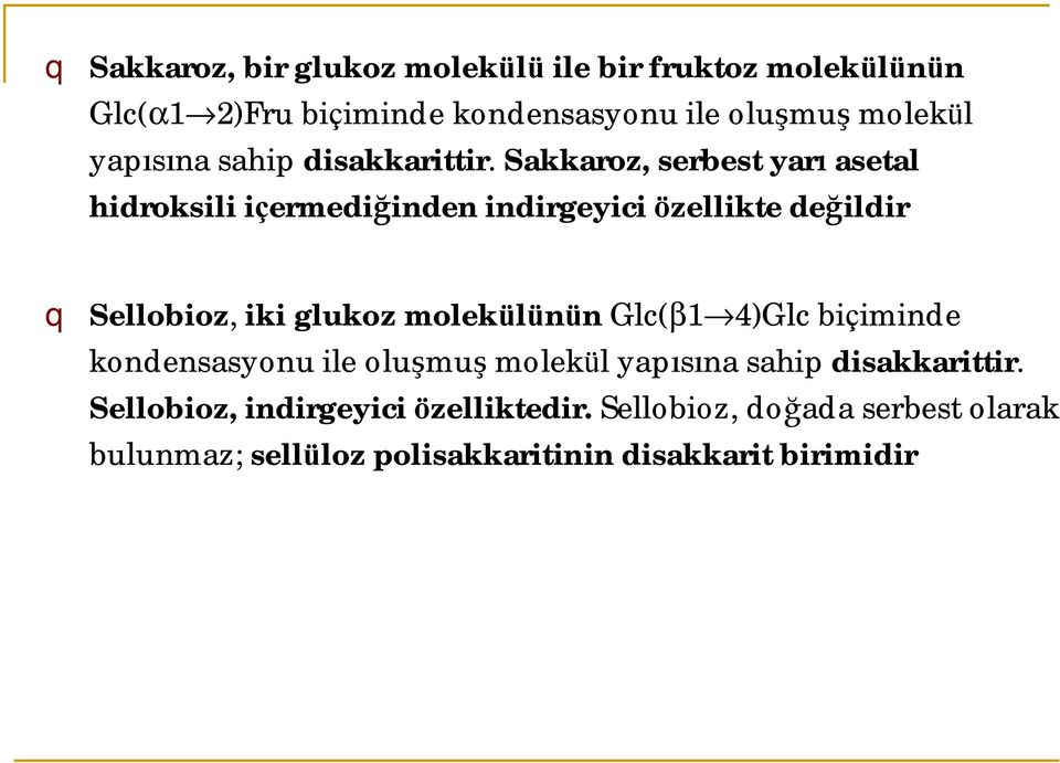 Sakkaroz, serbest yarı asetal hidroksili içermediğinden indirgeyici özellikte değildir q Sellobioz, iki glukoz