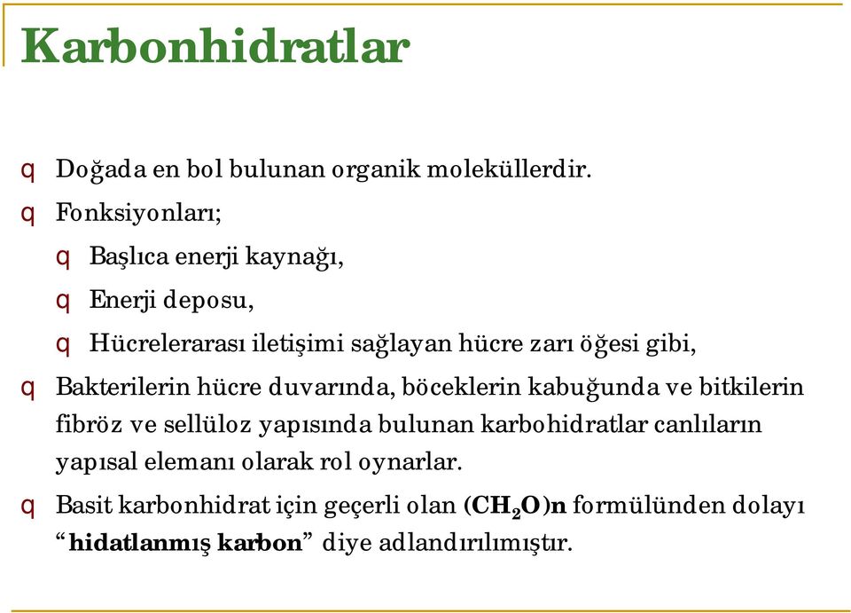 gibi, q Bakterilerin hücre duvarında, böceklerin kabuğunda ve bitkilerin fibröz ve sellüloz yapısında bulunan