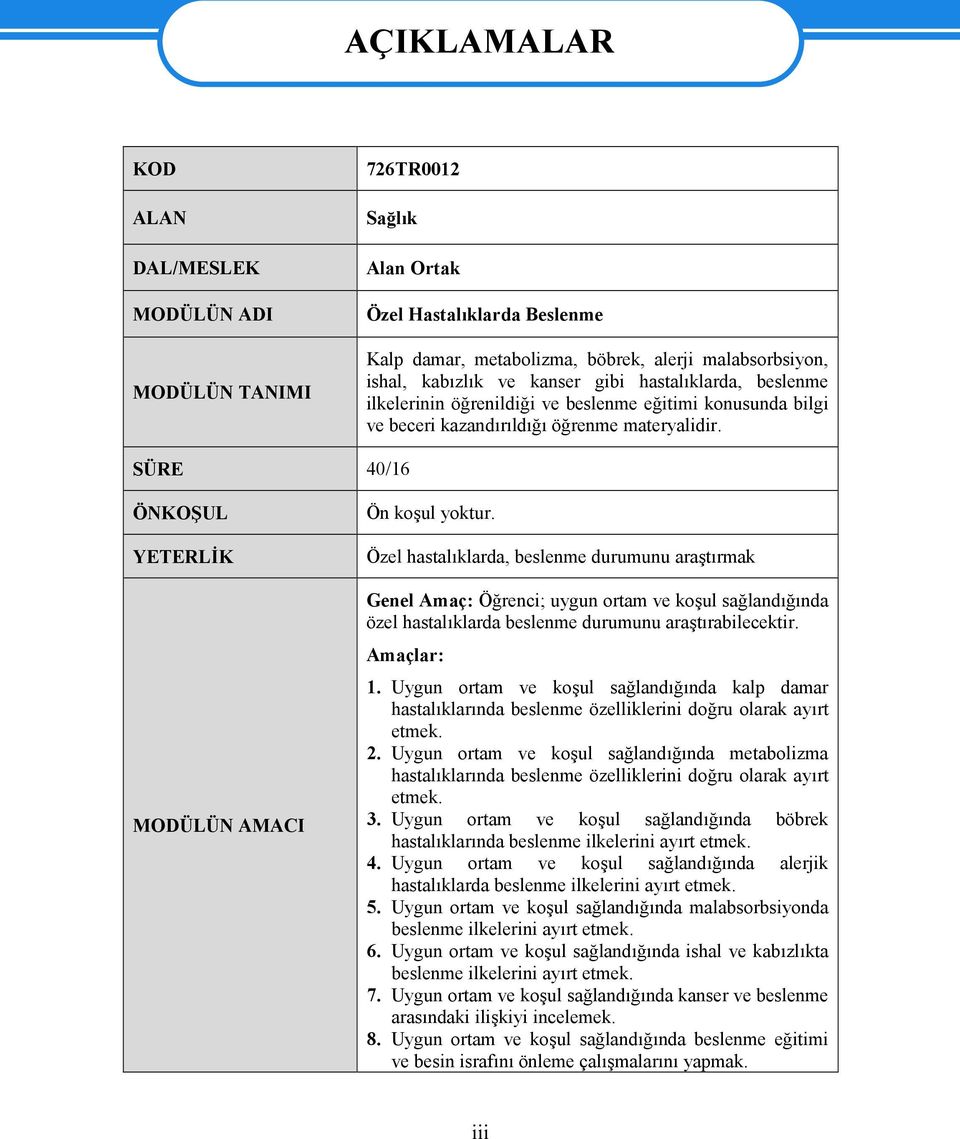 SÜRE 40/16 ÖNKOŞUL YETERLİK MODÜLÜN AMACI Ön koşul yoktur.