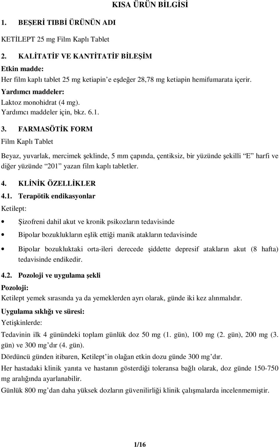 Yardımcı maddeler için, bkz. 6.1. 3.