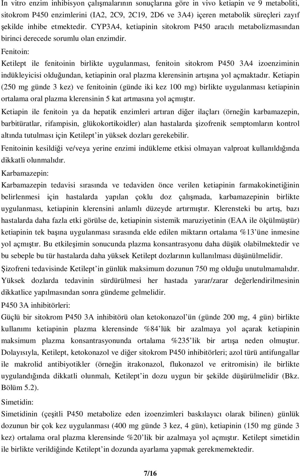 Fenitoin: Ketilept ile fenitoinin birlikte uygulanması, fenitoin sitokrom P450 3A4 izoenziminin indükleyicisi olduğundan, ketiapinin oral plazma klerensinin artışına yol açmaktadır.