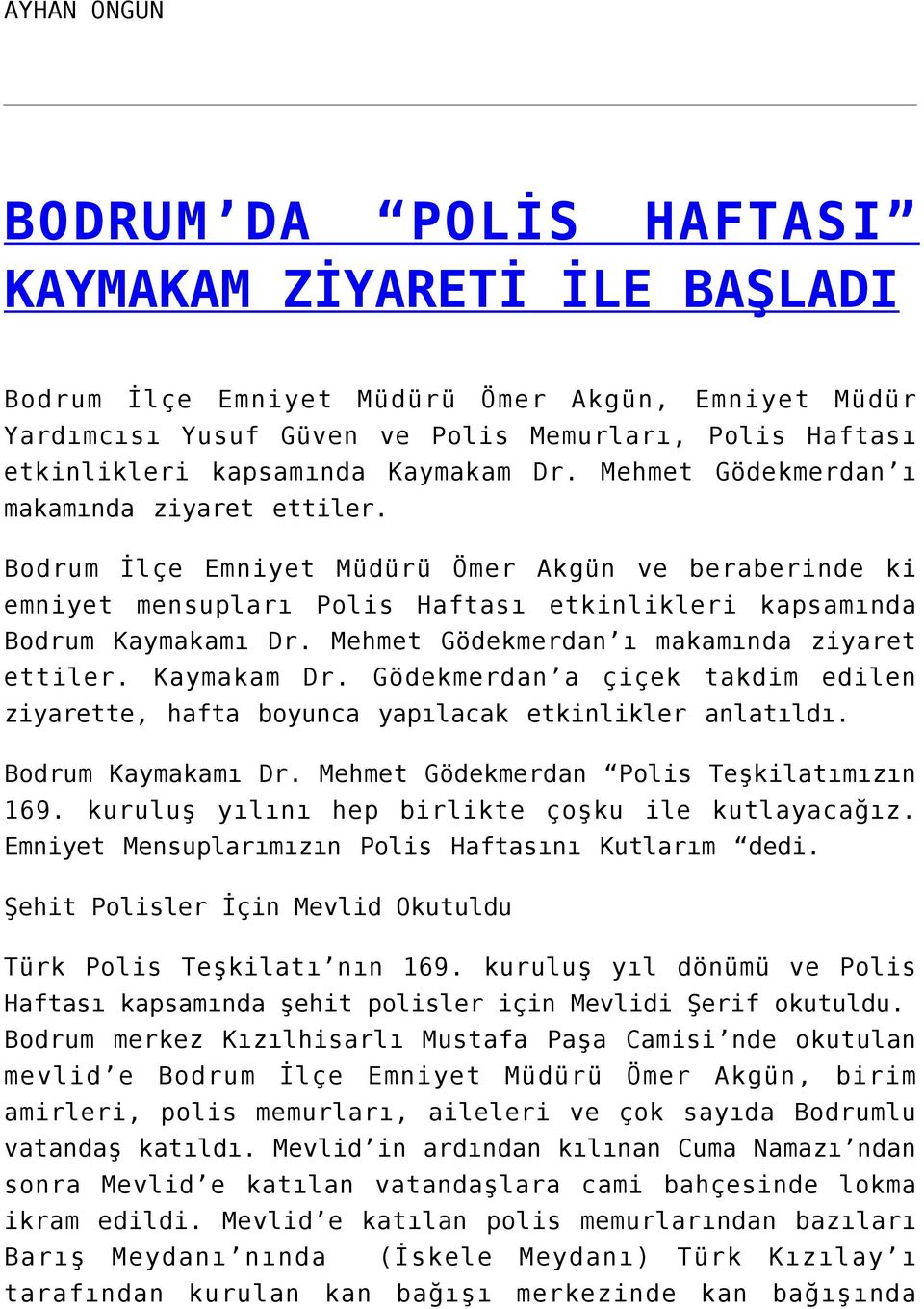 Mehmet Gödekmerdan ı makamında ziyaret ettiler. Kaymakam Dr. Gödekmerdan a çiçek takdim edilen ziyarette, hafta boyunca yapılacak etkinlikler anlatıldı. Bodrum Kaymakamı Dr.