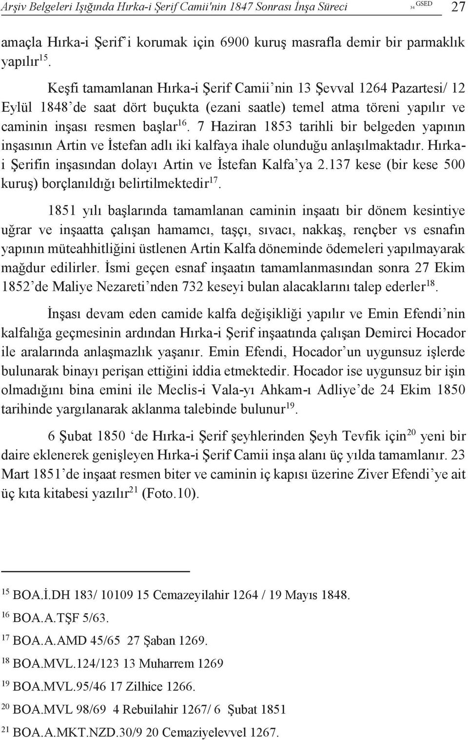 7 Haziran 1853 tarihli bir belgeden yapının inşasının Artin ve İstefan adlı iki kalfaya ihale olunduğu anlaşılmaktadır. Hırkai Şerifin inşasından dolayı Artin ve İstefan Kalfa ya 2.