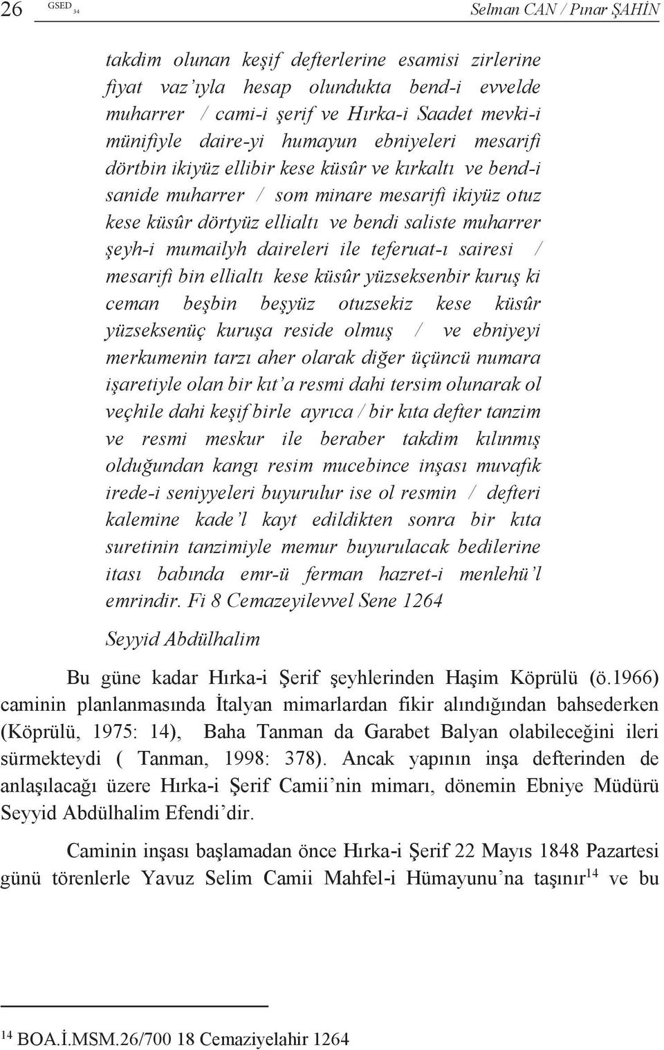 şeyh-i mumailyh daireleri ile teferuat-ı sairesi / mesarifi bin ellialtı kese küsûr yüzseksenbir kuruş ki ceman beşbin beşyüz otuzsekiz kese küsûr yüzseksenüç kuruşa reside olmuş / ve ebniyeyi