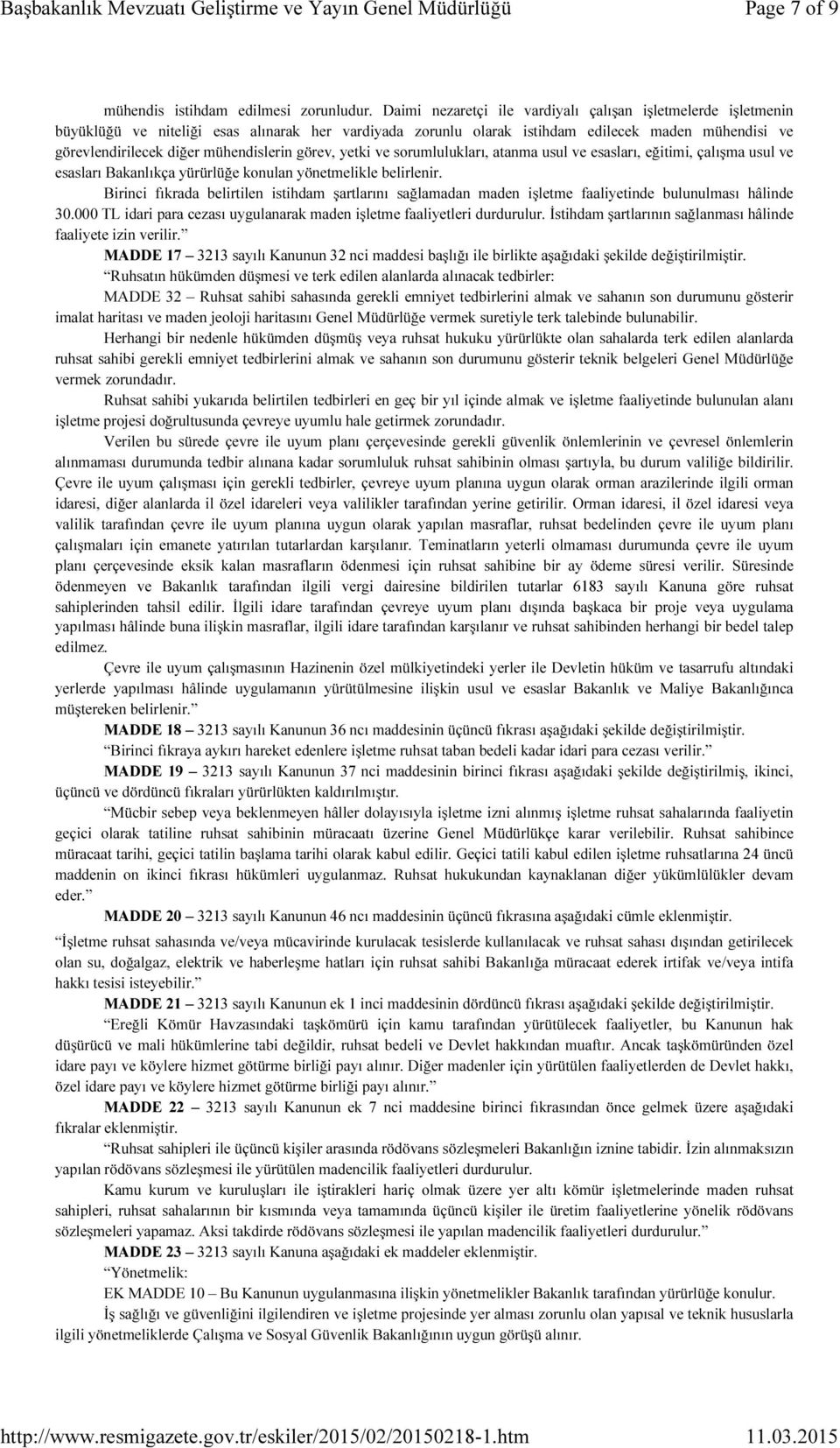 mühendislerin görev, yetki ve sorumlulukları, atanma usul ve esasları, eğitimi, çalışma usul ve esasları Bakanlıkça yürürlüğe konulan yönetmelikle belirlenir.