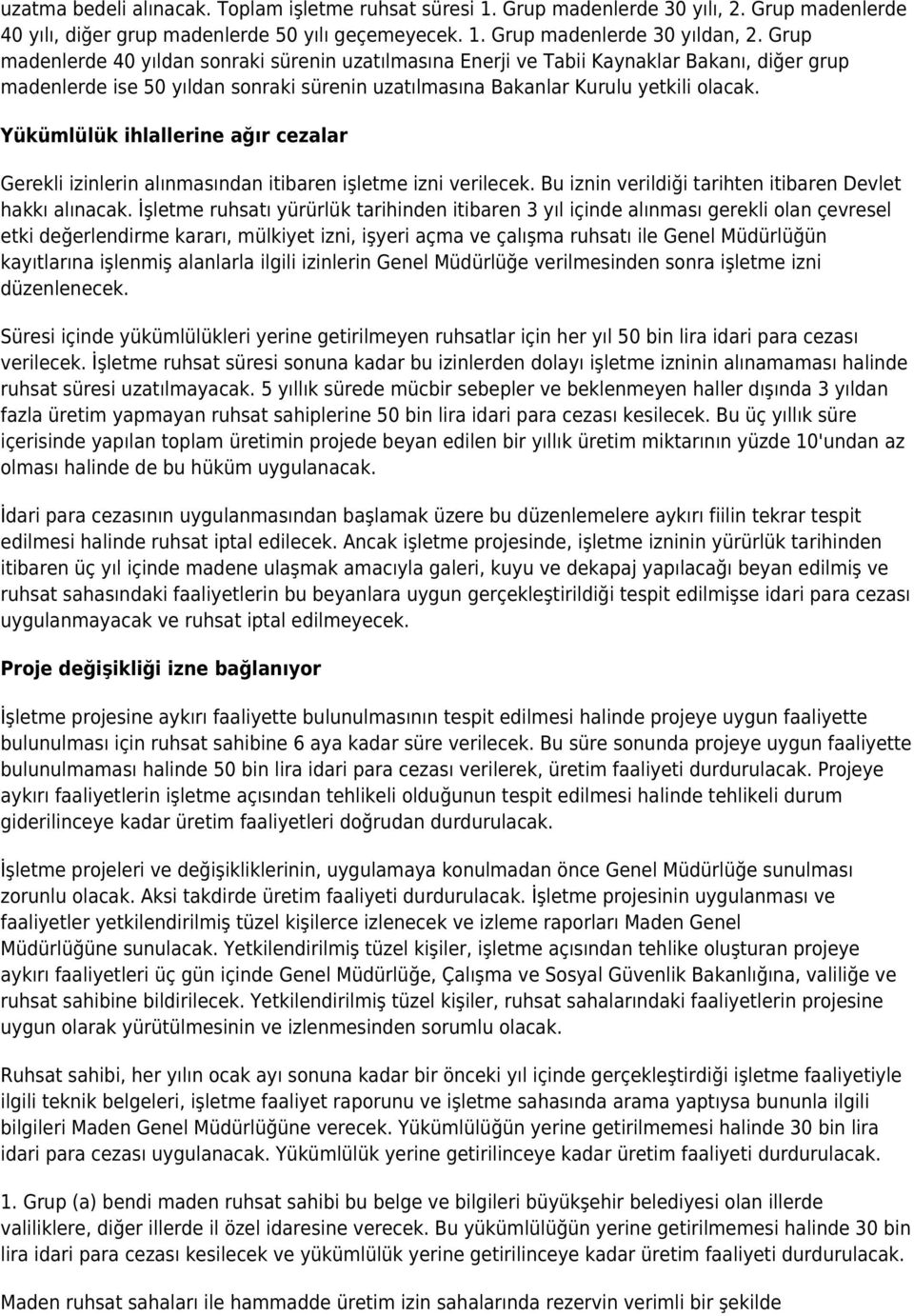 Yükümlülük ihlallerine ağır cezalar Gerekli izinlerin alınmasından itibaren işletme izni verilecek. Bu iznin verildiği tarihten itibaren Devlet hakkı alınacak.