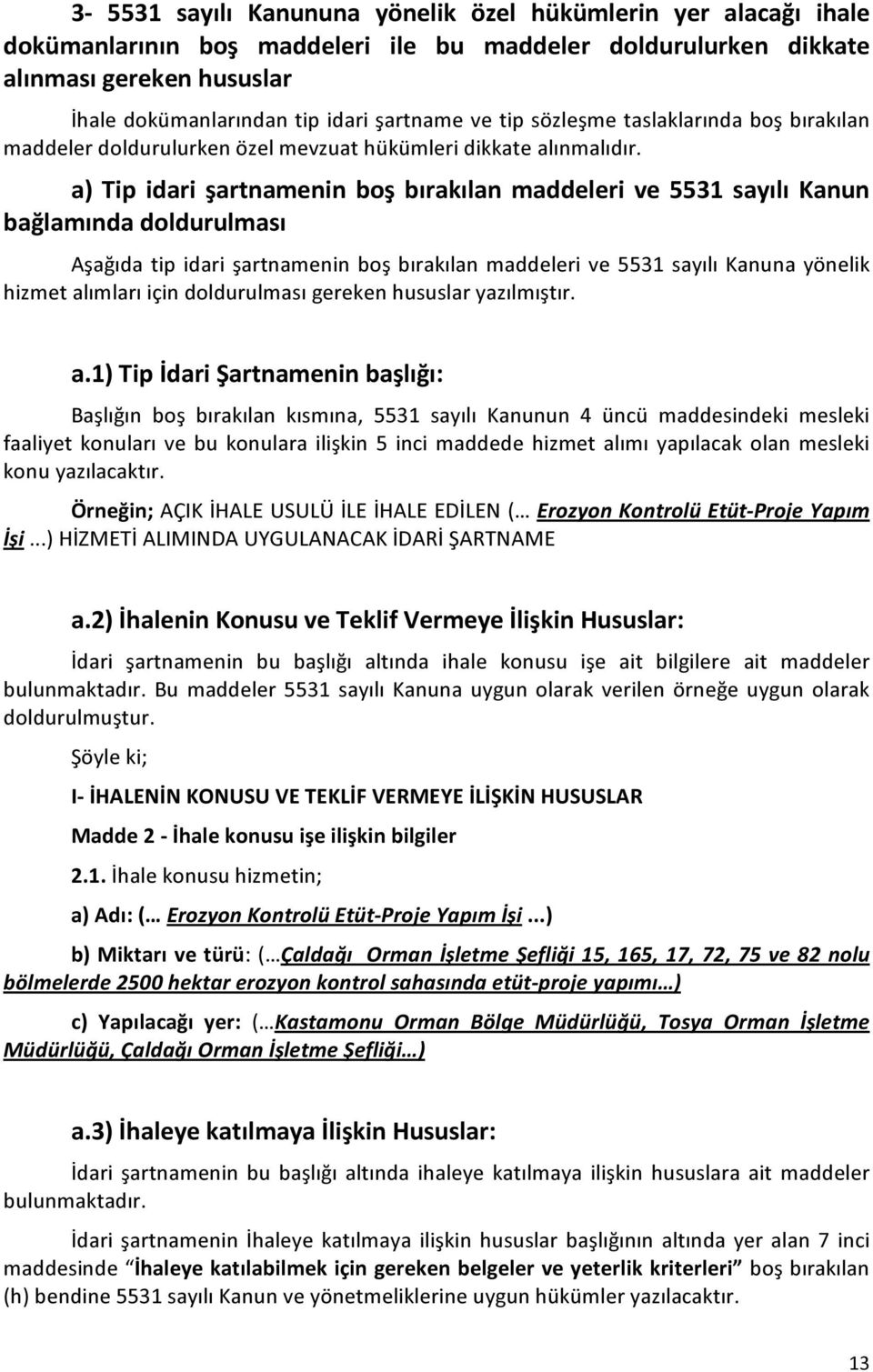 a) Tip idari şartnamenin boş bırakılan maddeleri ve 5531 sayılı Kanun bağlamında doldurulması Aşağıda tip idari şartnamenin boş bırakılan maddeleri ve 5531 sayılı Kanuna yönelik hizmet alımları için