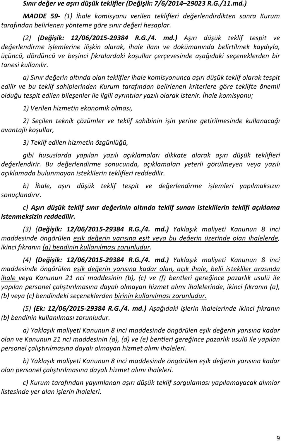 ) Aşırı düşük teklif tespit ve değerlendirme işlemlerine ilişkin olarak, ihale ilanı ve dokümanında belirtilmek kaydıyla, üçüncü, dördüncü ve beşinci fıkralardaki koşullar çerçevesinde aşağıdaki