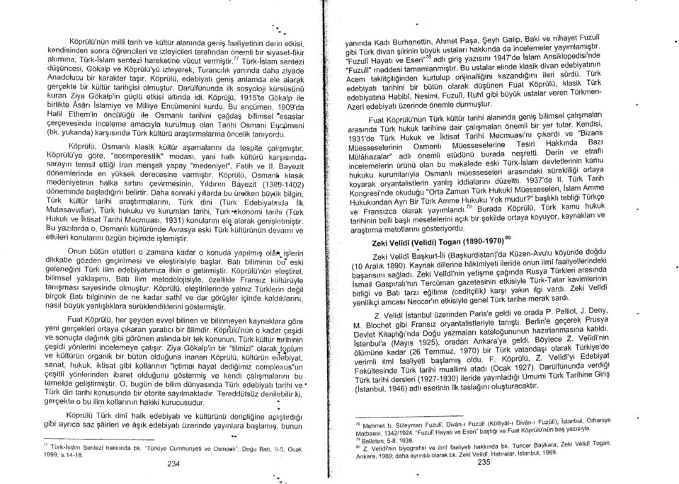 tt Turk-islam sentezi duguncesi, Gokalp ve KoprUlU'yri izleyerek, Turancrlrk yanrnda daha ziyade Anadolucu bir karakter tagtr. KoprUli.