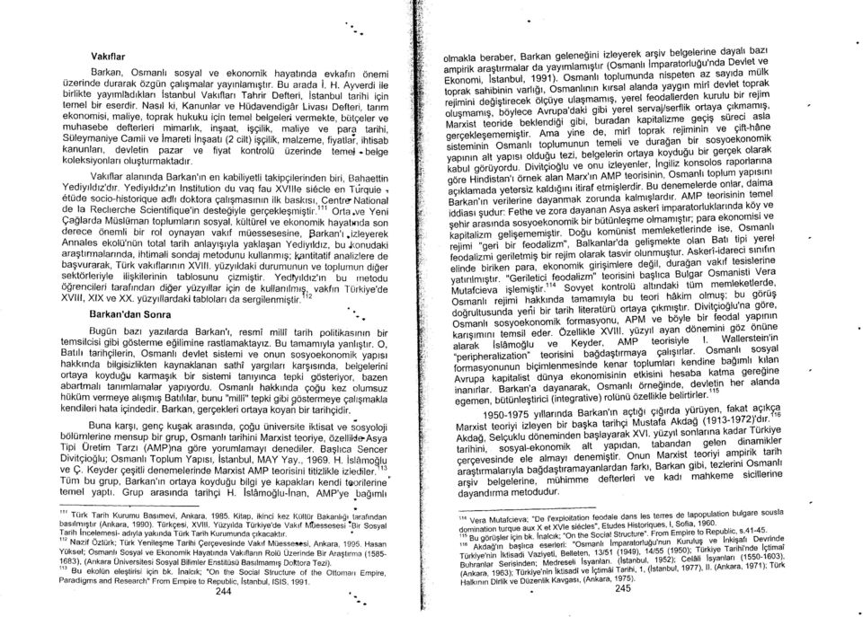 Nasrl ki, Kanunlar ve Hudavendigdr Livasr Defteri, tarrm ekonomisi, maliye, toprak hukuku igin temel belgeleri vermekte, butgeler ve muhasebe defterleri mimarlrk, ingaat, iggilik, maliye ve para