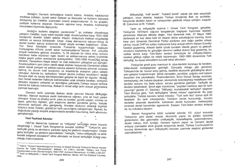 Akda$'rn tezlerini elegtiren yazrlarrmd"ttt $, noktalarr dlizeltmeye galtgttm: celafller,,isy.g! eden koyluler degil, Auusturyarrtara kargr 15g3_1606 savagtnda devletin tufekli askere.