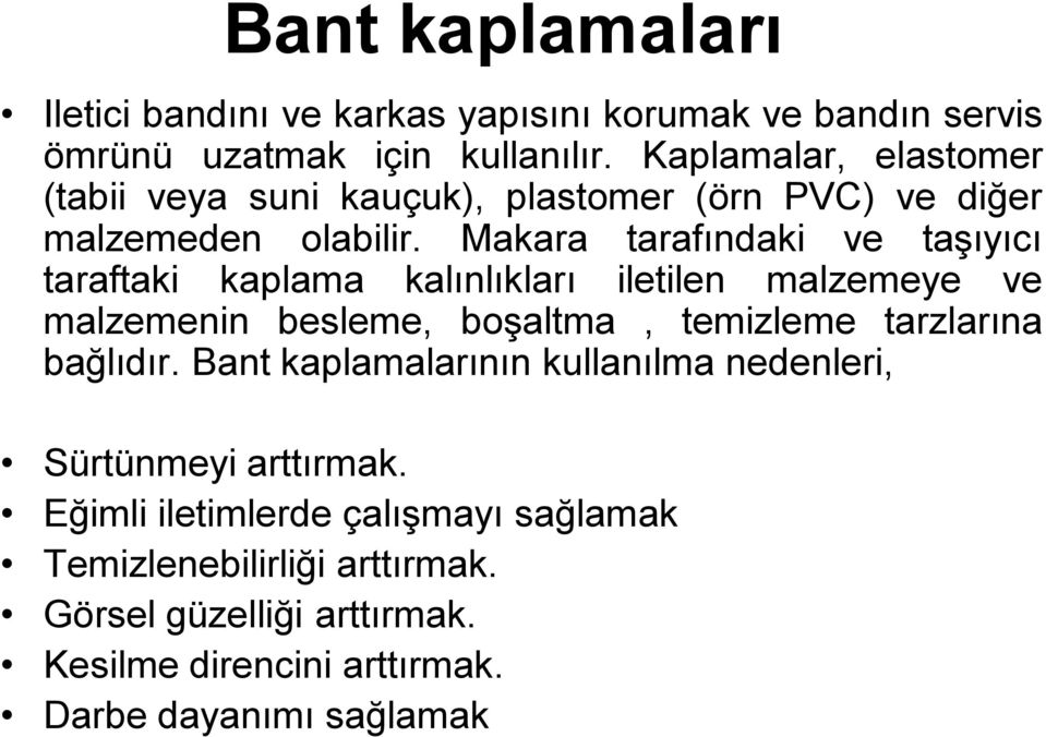 Makara tarafındaki ve taşıyıcı taraftaki kaplama kalınlıkları iletilen malzemeye ve malzemenin besleme, boşaltma, temizleme tarzlarına