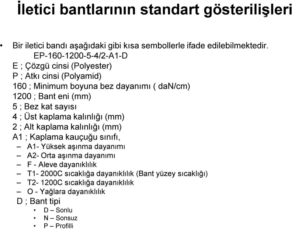 kat sayısı 4 ; Üst kaplama kalınlığı (mm) 2 ; Alt kaplama kalınlığı (mm) A1 ; Kaplama kauçuğu sınıfı, A1- Yüksek aşınma dayanımı A2- Orta aşınma