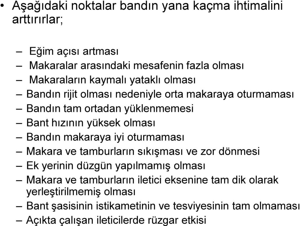 Bandın makaraya iyi oturmaması Makara ve tamburların sıkışması ve zor dönmesi Ek yerinin düzgün yapılmamış olması Makara ve tamburların