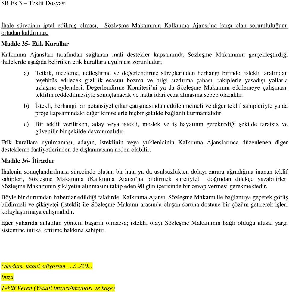 aşağıda belirtilen etik kurallara uyulması zorunludur; a) Tetkik, inceleme, netleştirme ve değerlendirme süreçlerinden herhangi birinde, istekli tarafından teşebbüs edilecek gizlilik esasını bozma ve