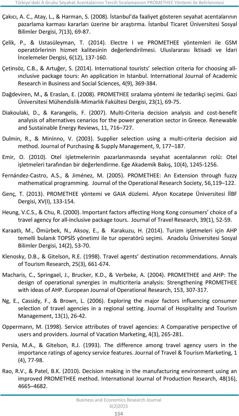 (204). Electre I ve PROMETHEE yöntemleri ile GSM operatörlerinin hizmet kalitesinin değerlendirilmesi. Uluslararası İktisadi ve İdari İncelemeler Dergisi, 6(2), 3760. Çetinsöz, C.B., & Artuğer, S.