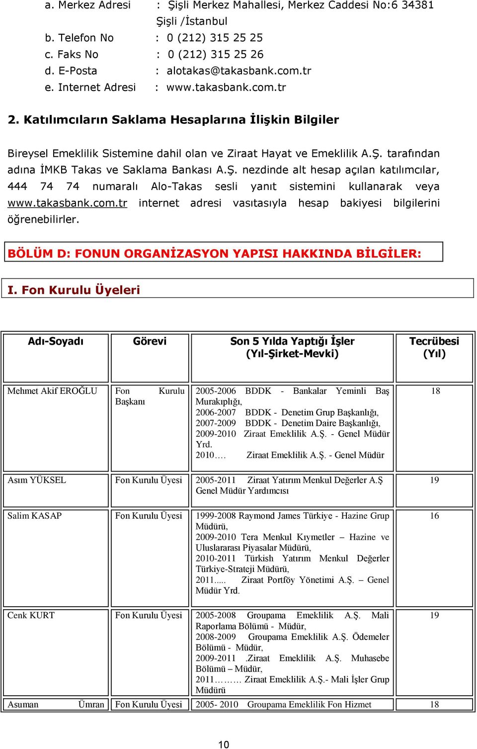 tarafından adına İMKB Takas ve Saklama Bankası A.Ş. nezdinde alt hesap açılan katılımcılar, 444 74 74 numaralı Alo-Takas sesli yanıt sistemini kullanarak veya www.takasbank.com.