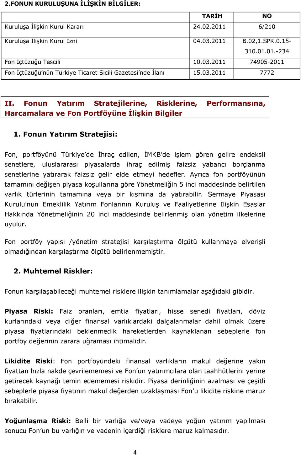 Fonun Yatırım Stratejilerine, Risklerine, Performansına, Harcamalara ve Fon Portföyüne İlişkin Bilgiler 1.