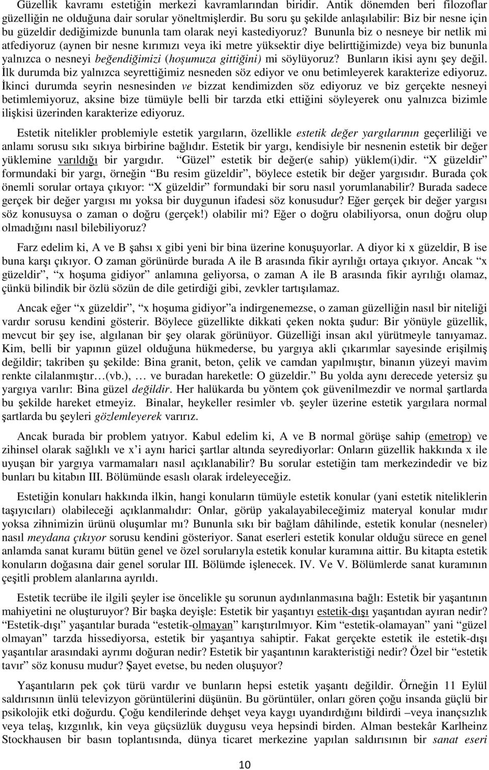 Bununla biz o nesneye bir netlik mi atfediyoruz (aynen bir nesne kırımızı veya iki metre yüksektir diye belirttiğimizde) veya biz bununla yalnızca o nesneyi beğendiğimizi (hoşumuza gittiğini) mi