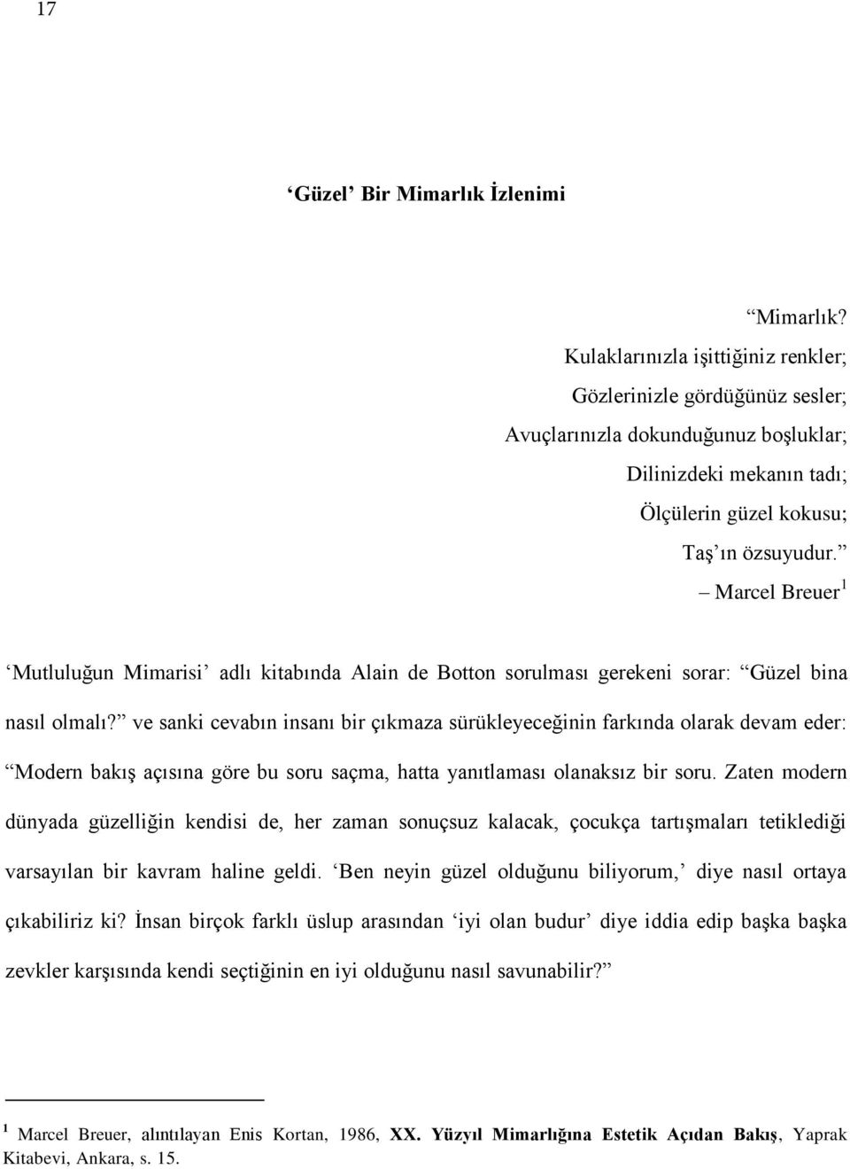 Marcel Breuer 1 Mutluluğun Mimarisi adlı kitabında Alain de Botton sorulması gerekeni sorar: Güzel bina nasıl olmalı?