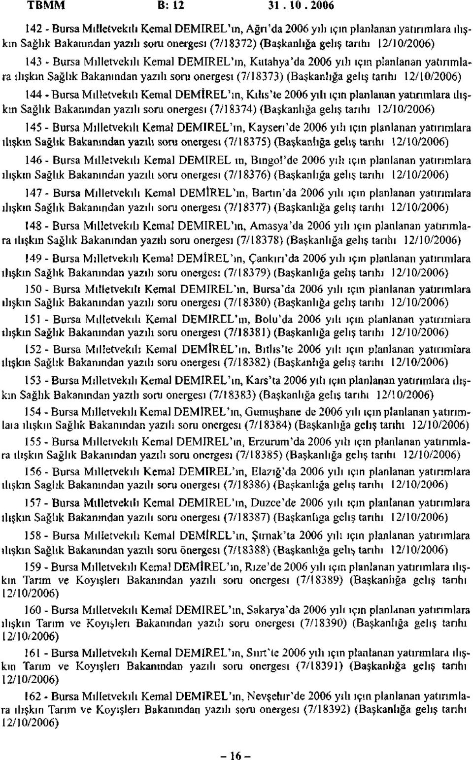 Kemal DEMIREL'ın, Kütahya'da 2006 yılı için planlanan yatırımlara ilişkin Sağlık Bakanından yazılı soru önergesi (7/18373) (Başkanlığa geliş tarihi 144-Bursa Milletvekili Kemal DEMÎREL'ın, Kilis'te