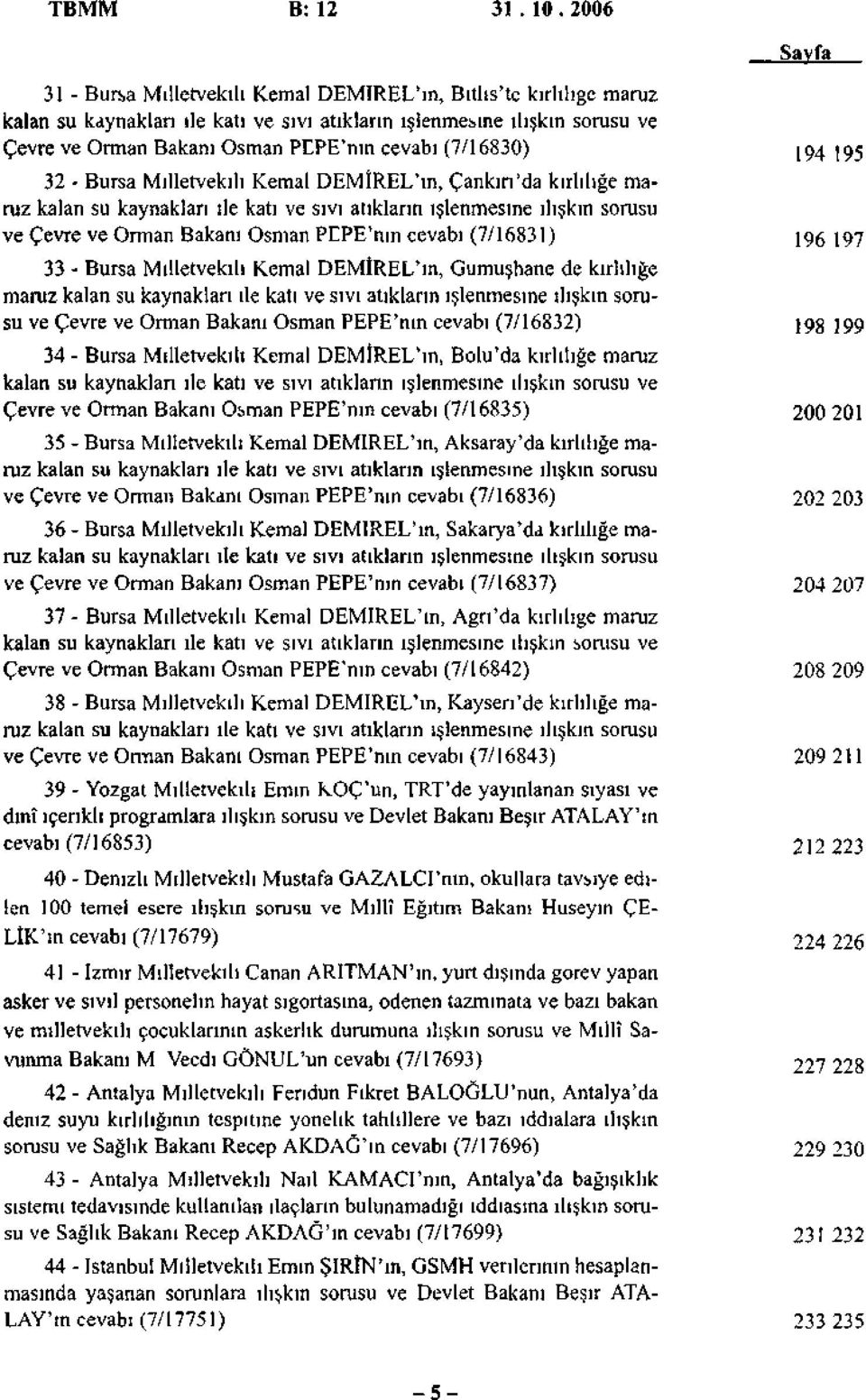 (7/16830) 32 - Bursa Milletvekili Kemal DEMİREL'ın, Çankırı'da kirliliğe maruz kalan su kaynakları ile katı ve sıvı atıkların işlenmesine ilişkin sorusu ve Çevre ve Orman Bakanı Osman PCPE'nın cevabı