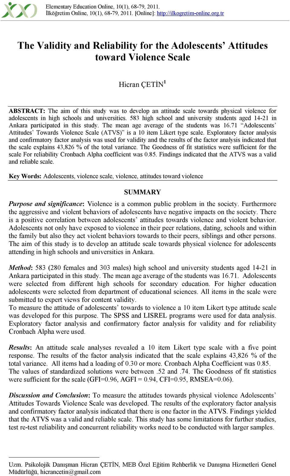 adolescents in high schools and universities. 583 high school and university students aged 14-21 in Ankara participated in this study. The mean age average of the students was 16.