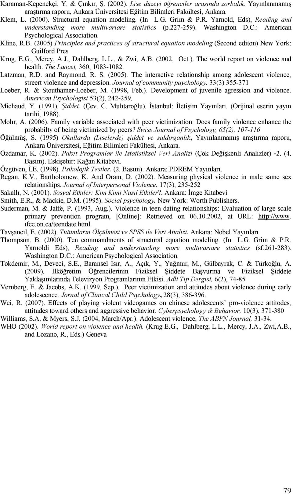 (2005) Principles and practices of structural equation modeling.(second editon) New York: Guilford Pres Krug, E.G., Mercy, A.J., Dahlberg, L.L., & Zwi, A.B. (2002, Oct.). The world report on violence and health.