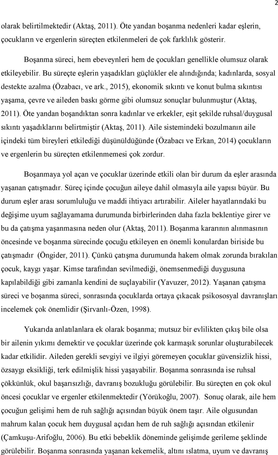 , 2015), ekonomik sıkıntı ve konut bulma sıkıntısı yaşama, çevre ve aileden baskı görme gibi olumsuz sonuçlar bulunmuştur (Aktaş, 2011).