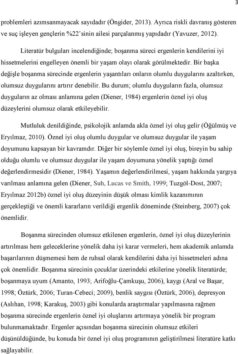 Bir başka değişle boşanma sürecinde ergenlerin yaşantıları onların olumlu duygularını azaltırken, olumsuz duygularını artırır denebilir.