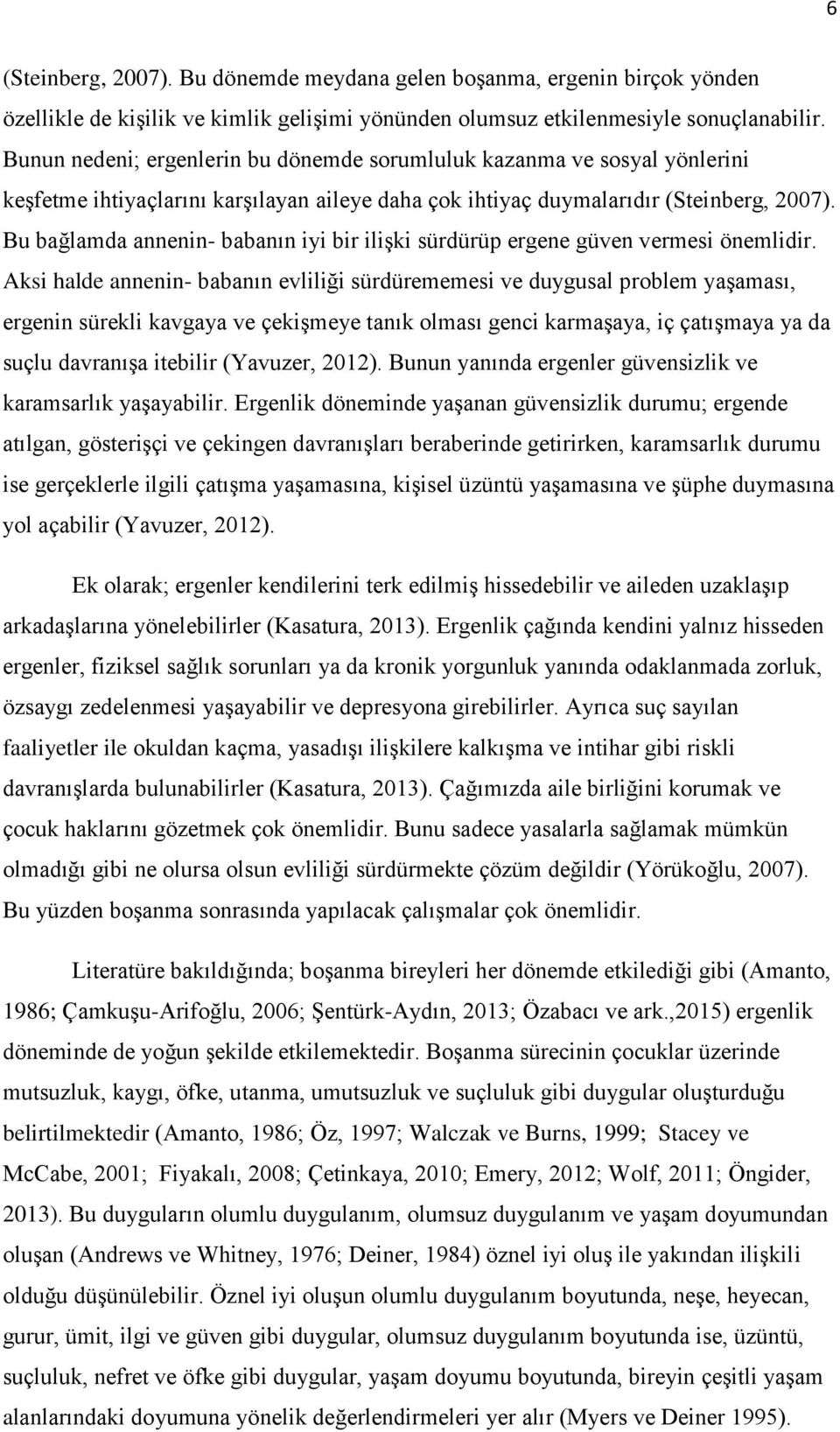 Bu bağlamda annenin- babanın iyi bir ilişki sürdürüp ergene güven vermesi önemlidir.